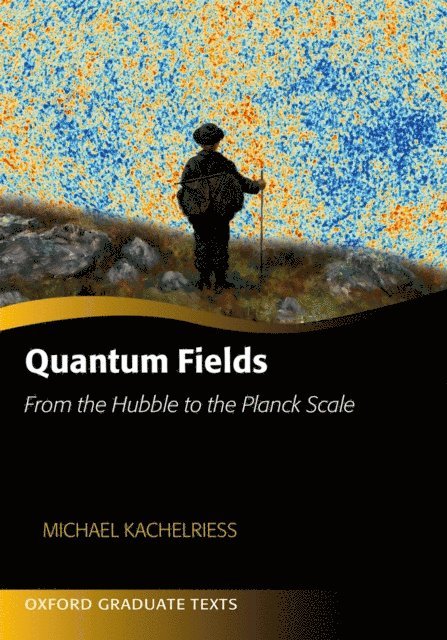 Michael Kachelriess - Quantum Fields -- From the Hubble to the Planck Scale, E-bok