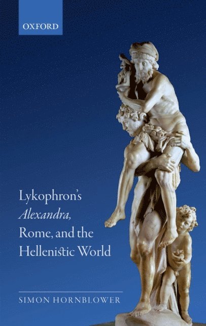 Simon Hornblower - Lykophron's Alexandra, Rome, and the Hellenistic World, E-bok