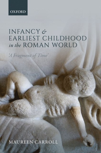 Maureen Carroll - Infancy and Earliest Childhood in the Roman World, E-bok
