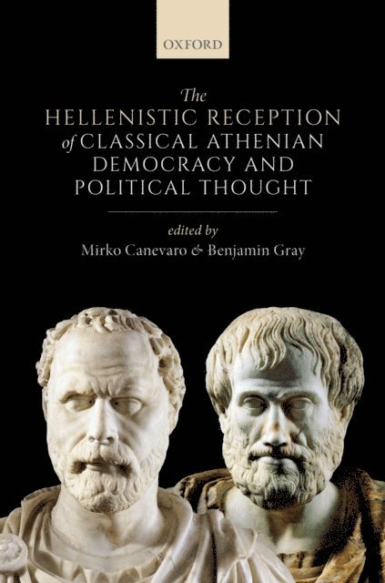 Benjamin Gray, Mirko Canevaro - Hellenistic Reception of Classical Athenian Democracy and Political Thought, E-bok
