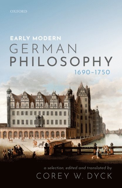 Corey W. Dyck - Early Modern German Philosophy (1690-1750), E-bok