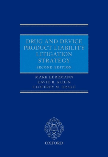 Geoffrey Drake, David B Alden, Mark Herrmann - Drug and Device Product Liability Litigation Strategy, E-bok