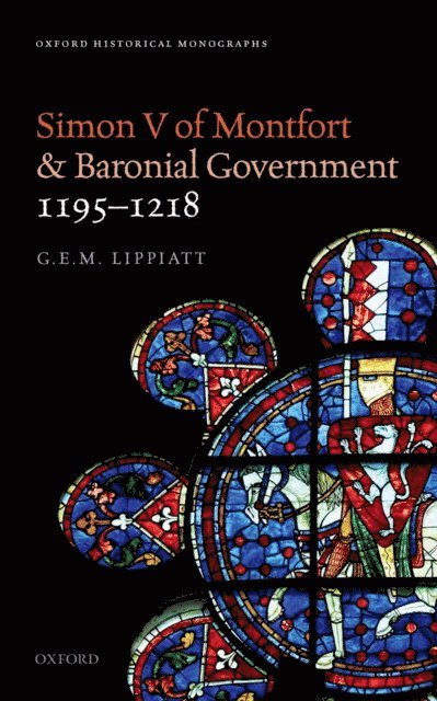 G. E. M. Lippiatt - Simon V of Montfort and Baronial Government, 1195-1218, E-bok