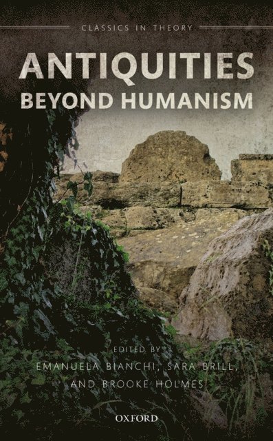 Brooke Holmes, Sara Brill, Emanuela Bianchi - Antiquities Beyond Humanism, E-bok