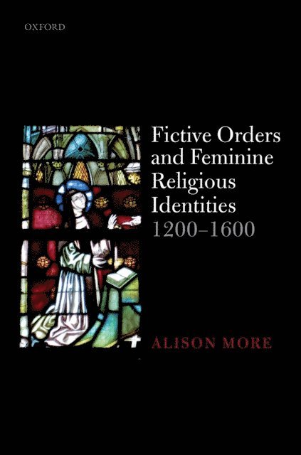 Alison More - Fictive Orders and Feminine Religious Identities, 1200-1600, E-bok