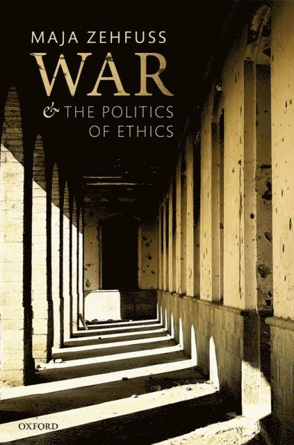 Maja Zehfuss - War and the Politics of Ethics, E-bok