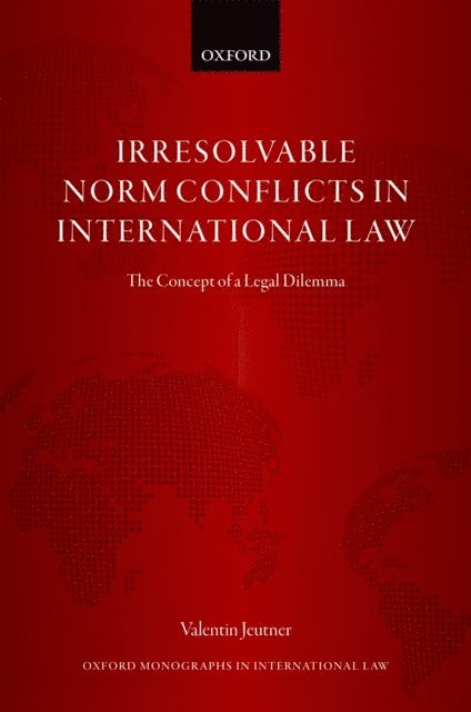 Valentin Jeutner - Irresolvable Norm Conflicts in International Law, E-bok