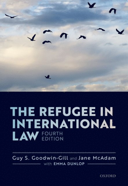Jane McAdam, Guy S. Goodwin-Gill - Refugee in International Law, E-bok