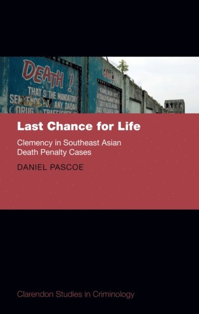 Daniel Pascoe - Last Chance for Life: Clemency in Southeast Asian Death Penalty Cases, E-bok
