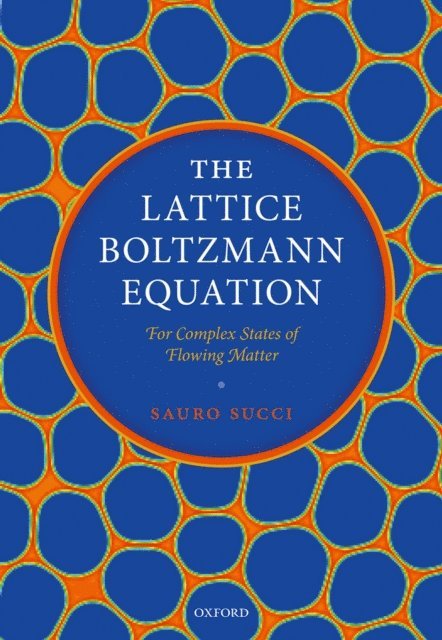 Sauro Succi - Lattice Boltzmann Equation: For Complex States of Flowing Matter, E-bok