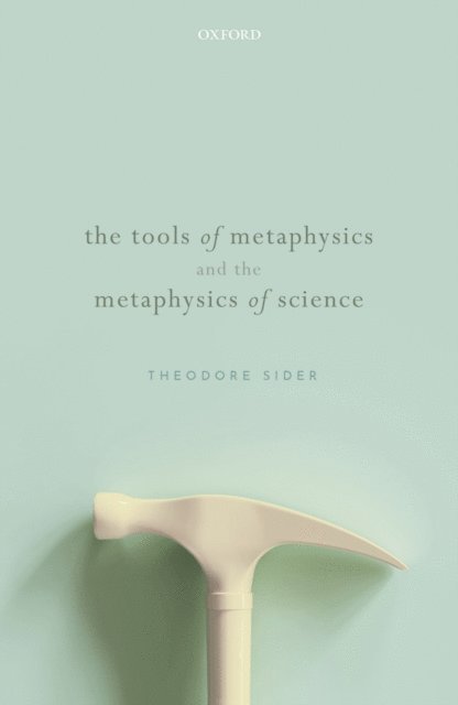 Theodore Sider - Tools of Metaphysics and the Metaphysics of Science, E-bok