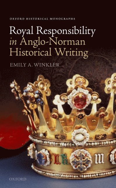 Emily A. Winkler - Royal Responsibility in Anglo-Norman Historical Writing, E-bok
