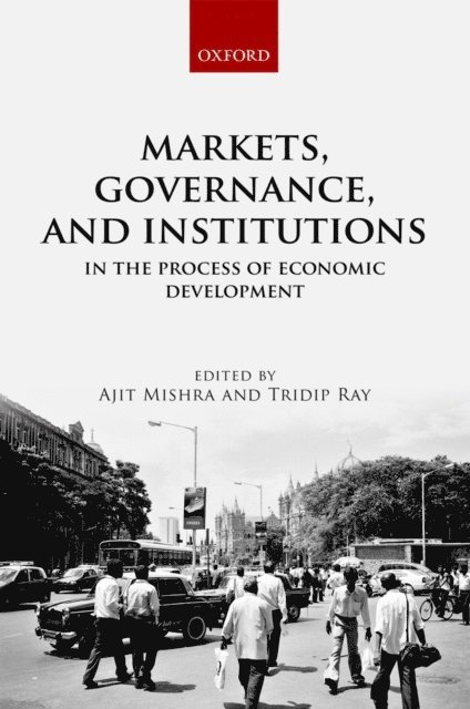 Tridip Ray, Ajit Mishra - Markets, Governance, and Institutions in the Process of Economic Development, E-bok