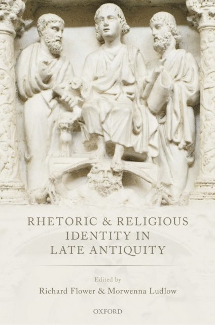 Morwenna Ludlow, Richard Flower - Rhetoric and Religious Identity in Late Antiquity, E-bok