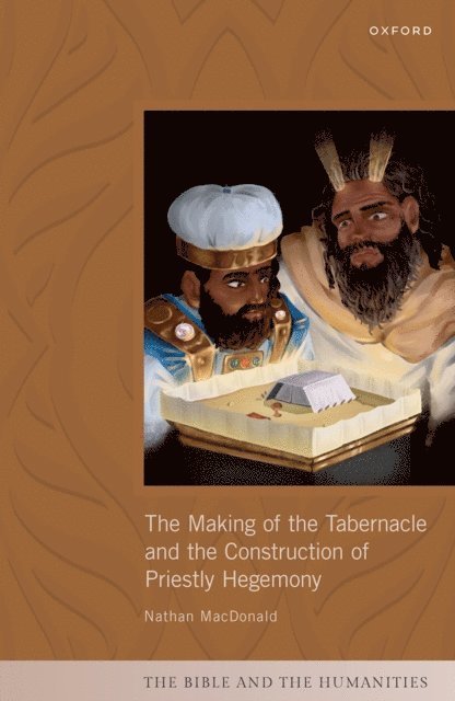 Nathan MacDonald - Making of the Tabernacle and the Construction of Priestly Hegemony, E-bok