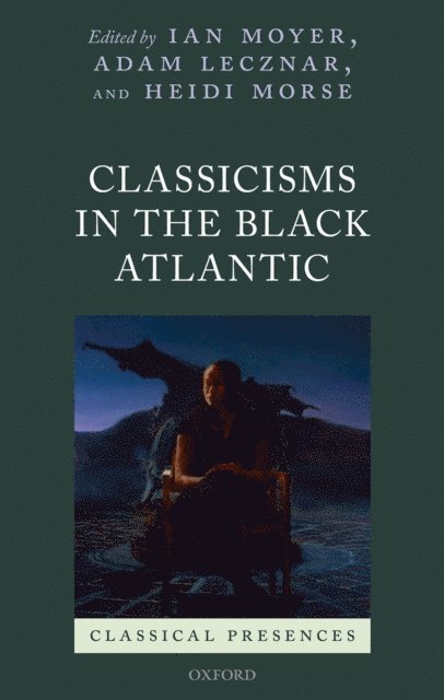 Heidi Morse, Adam Lecznar, Ian Moyer - Classicisms in the Black Atlantic, E-bok