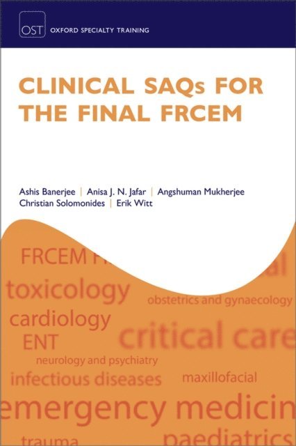 Erik Witt, Christian Solomonides, Angshuman Mukherjee, Anisa J. N. Jafar, Ashis Banerjee - Clinical SAQs for the Final FRCEM, E-bok
