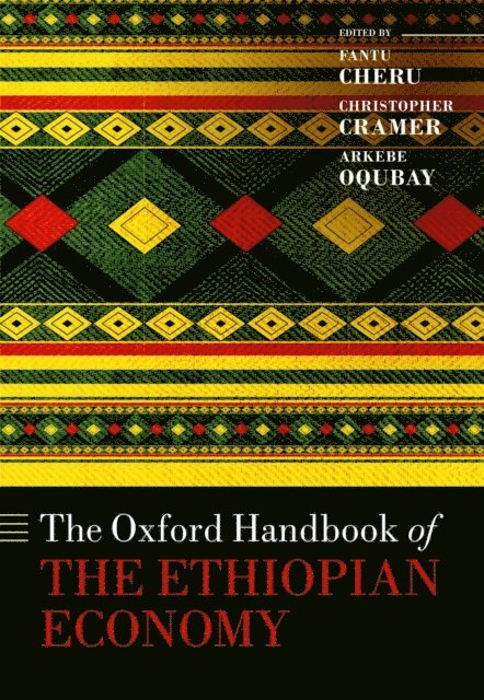 Arkebe Oqubay, Christopher Cramer, Fantu Cheru - Oxford Handbook of the Ethiopian Economy, E-bok