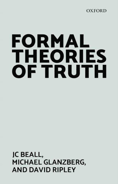 David Ripley, Michael Glanzberg, Jc Beall - Formal Theories of Truth, E-bok