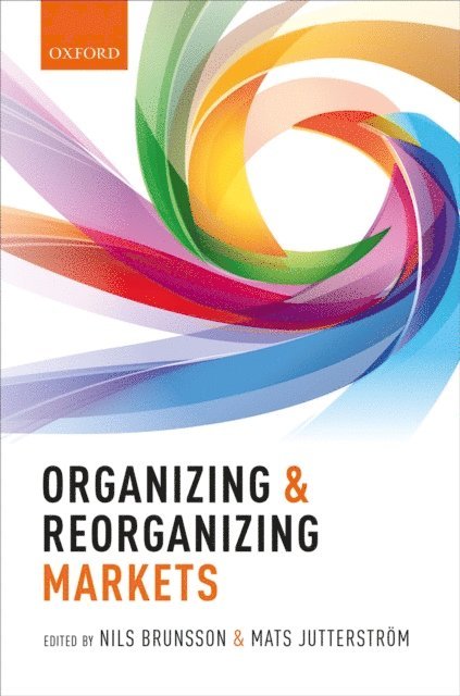 Mats JutterstrA¶m, Nils Brunsson - Organizing and Reorganizing Markets, E-bok