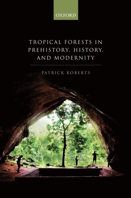 Patrick Roberts - Tropical Forests in Prehistory, History, and Modernity, E-bok