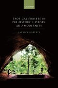 Tropical Forests in Prehistory, History, and Modernity
