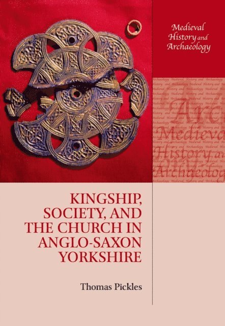 Thomas Pickles - Kingship, Society, and the Church in Anglo-Saxon Yorkshire, E-bok