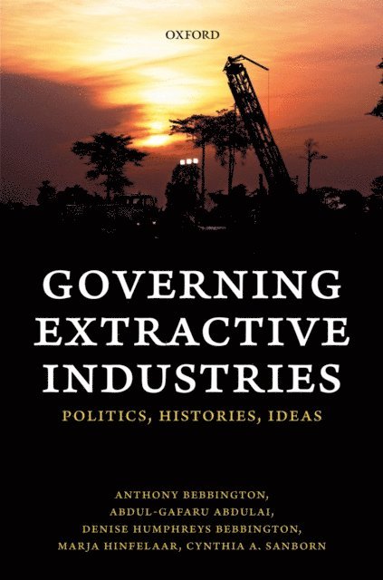 Cynthia Sanborn, Marja Hinfelaar, Denise Humphreys Bebbington, Abdul-Gafaru Abdulai, Anthony Bebbington - Governing Extractive Industries, E-bok