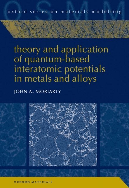 John A. Moriarty - Theory and Application of Quantum-Based Interatomic Potentials in Metals and Alloys, E-bok