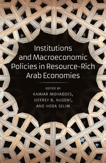 Hoda Selim, Jeffrey B. Nugent, Kamiar Mohaddes - Institutions and Macroeconomic Policies in Resource-Rich Arab Economies, E-bok
