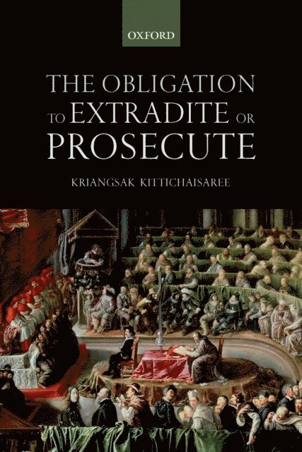 Kriangsak Kittichaisaree - Obligation to Extradite or Prosecute, E-bok