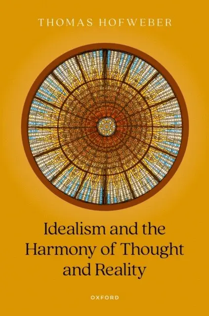 Thomas Hofweber - Idealism and the Harmony of Thought and Reality, E-bok. Tillgänglighet: Lägg i varukorg