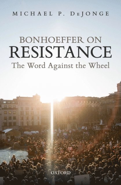 Michael P. DeJonge - Bonhoeffer on Resistance, E-bok