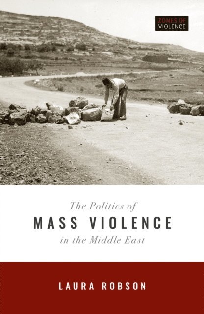 Laura Robson - Politics of Mass Violence in the Middle East, E-bok