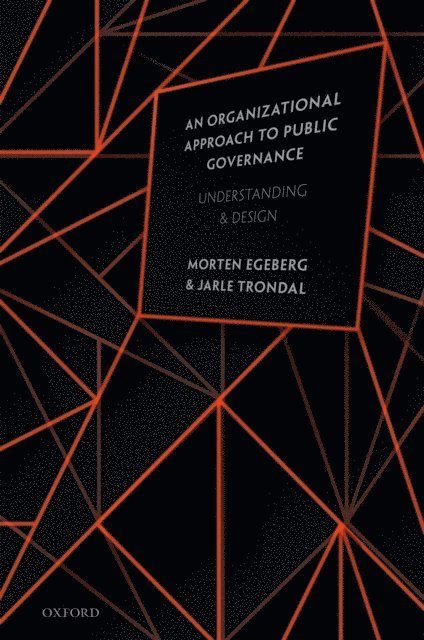 Jarle Trondal, Morten Egeberg - Organizational Approach to Public Governance, E-bok