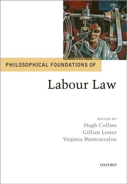 Virginia Mantouvalou, Gillian Lester, Hugh Collins - Philosophical Foundations of Labour Law, E-bok