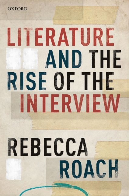Rebecca Roach - Literature and the Rise of the Interview, E-bok