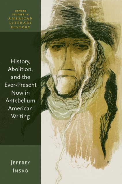 Jeffrey Insko - History, Abolition, and the Ever-Present Now in Antebellum American Writing, E-bok