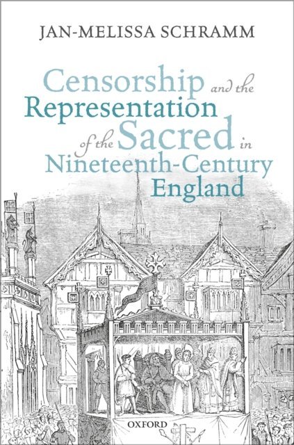Jan-Melissa Schramm - Censorship and the Representation of the Sacred in Nineteenth-Century England, E-bok