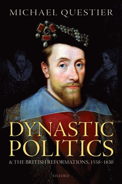 Michael Questier - Dynastic Politics and the British Reformations, 1558-1630, E-bok