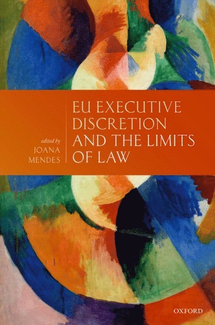 Joana Mendes - EU Executive Discretion and the Limits of Law, E-bok