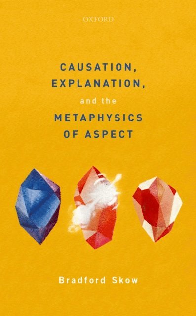 Bradford Skow - Causation, Explanation, and the Metaphysics of Aspect, E-bok. Tillgänglighet: Lägg i varukorg