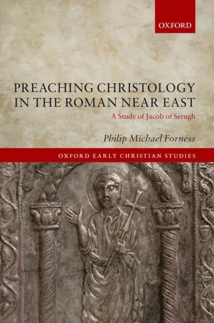Philip Michael Forness - Preaching Christology in the Roman Near East, E-bok