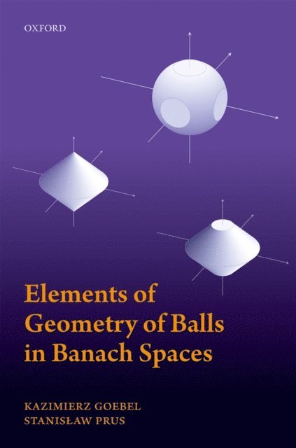 Stanislaw Prus, Kazimierz Goebel - Elements of Geometry of Balls in Banach Spaces, E-bok