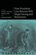 How Persistent Low Returns Will Shape Saving and Retirement