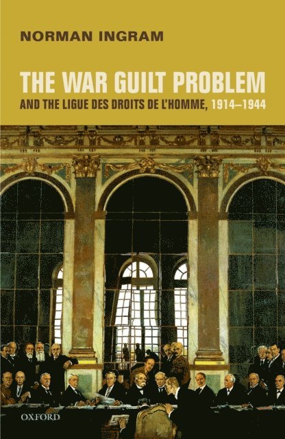 Norman Ingram - War Guilt Problem and the Ligue des droits de l'homme, 1914-1944, E-bok