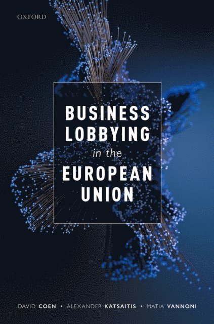 Matia Vannoni, Alexander Katsaitis, David Coen - Business Lobbying in the European Union, E-bok