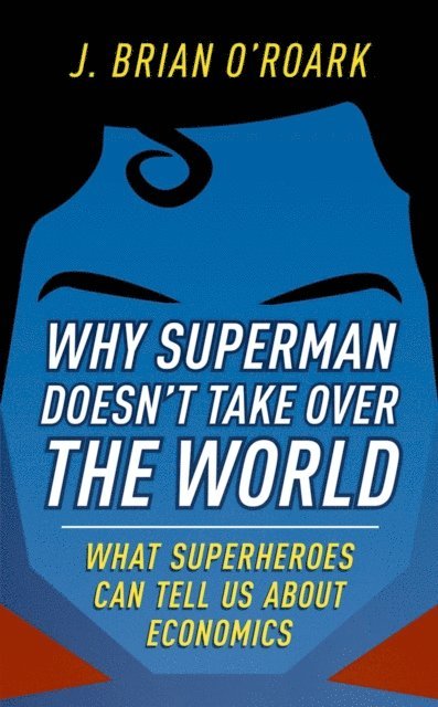 J. Brian O'Roark - Why Superman Doesn't Take Over The World, E-bok