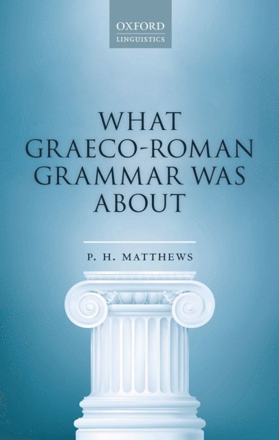 P. H. Matthews - What Graeco-Roman Grammar Was About, E-bok
