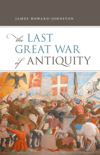 James Howard-Johnston - Last Great War of Antiquity, E-bok